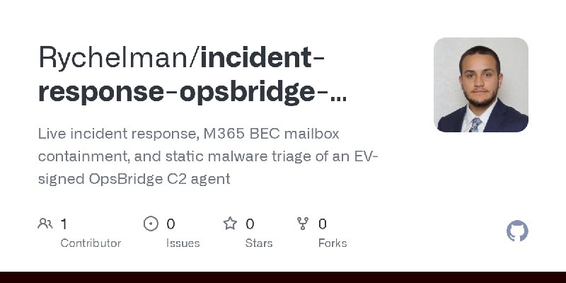 GitHub - Rychelman/incident-response-opsbridge-triage: Live incident response, M365 BEC mailbox containment, and static malware…