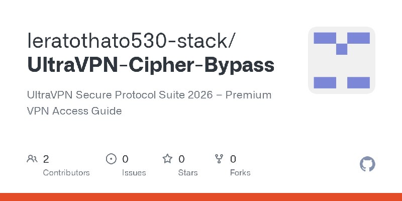 GitHub - leratothato530-stack/UltraVPN-Cipher-Bypass: UltraVPN Secure Protocol Suite 2026 – Premium VPN Access Guide