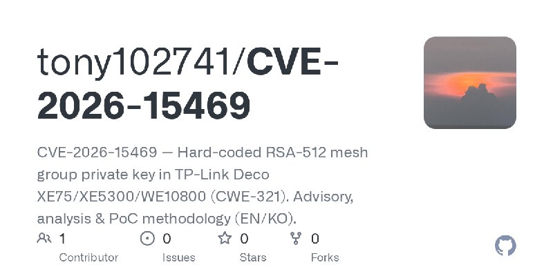GitHub - tony102741/CVE-2026-15469: CVE-2026-15469 — Hard-coded RSA-512 mesh group private key in TP-Link Deco XE75/XE5300/WE10800…