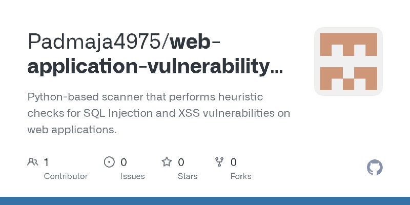 GitHub - Padmaja4975/web-application-vulnerability-scanner: Python-based scanner that performs heuristic checks for SQL Injection…