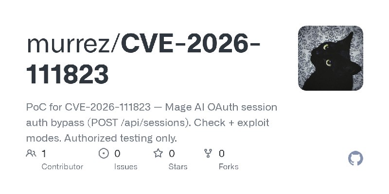 GitHub - murrez/CVE-2026-111823: PoC for CVE-2026-111823 — Mage AI OAuth session auth bypass (POST /api/sessions). Check + exploit…