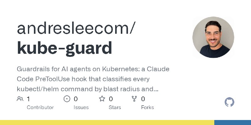 GitHub - andresleecom/kube-guard: Guardrails for AI agents on Kubernetes: a Claude Code PreToolUse hook that classifies every kubectl/helm…