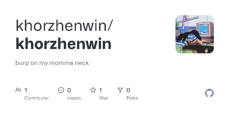 GitHub - khorzhenwin/khorzhenwin: burp on my momma neck