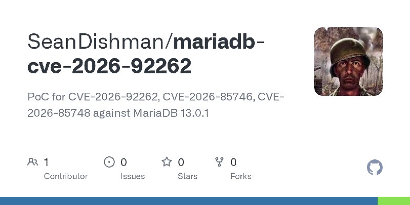 GitHub - SeanDishman/mariadb-cve-2026-92262: PoC for CVE-2026-92262, CVE-2026-85746, CVE-2026-85748 against MariaDB 13.0.1