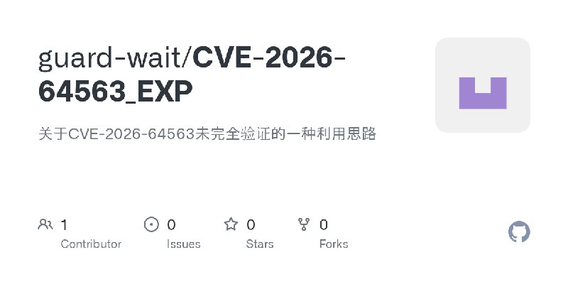 GitHub - guard-wait/CVE-2026-64563_EXP: 关于CVE-2026-64563未完全验证的一种利用思路