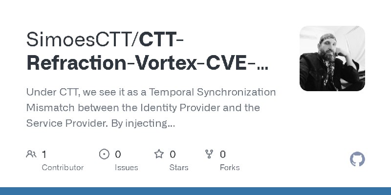 GitHub - SimoesCTT/CTT-Refraction-Vortex-CVE-2026-7731-: Under CTT, we see it as a Temporal Synchronization Mismatch between the…