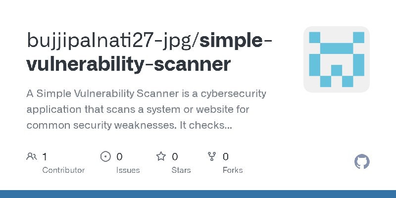 GitHub - bujjipalnati27-jpg/simple-vulnerability-scanner: A Simple Vulnerability Scanner is a cybersecurity application that scans…