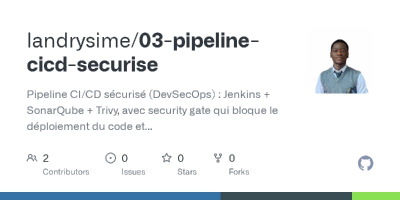 GitHub - landrysime/03-pipeline-cicd-securise: Pipeline CI/CD sécurisé (DevSecOps) : Jenkins + SonarQube + Trivy, avec security…