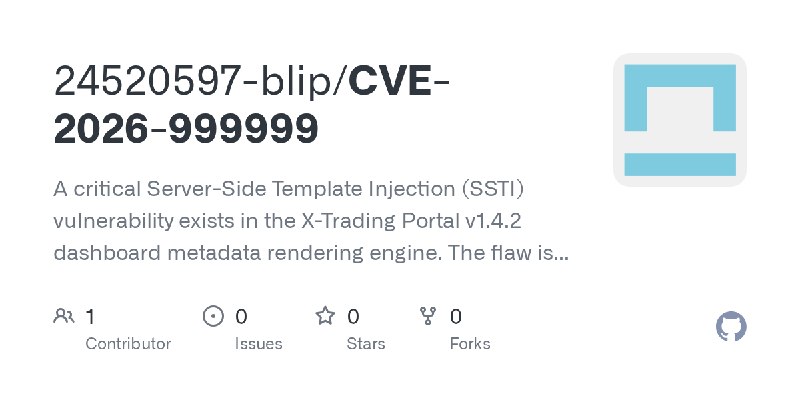 GitHub - 24520597-blip/CVE-2026-999999: A critical Server-Side Template Injection (SSTI) vulnerability exists in the X-Trading…