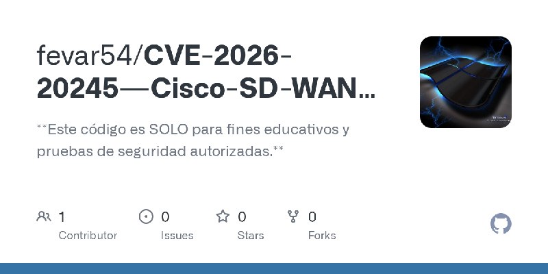 GitHub - fevar54/CVE-2026-20245---Cisco-SD-WAN-Privilege-Escalation-Exploit: **Este código es SOLO para fines educativos y pruebas…