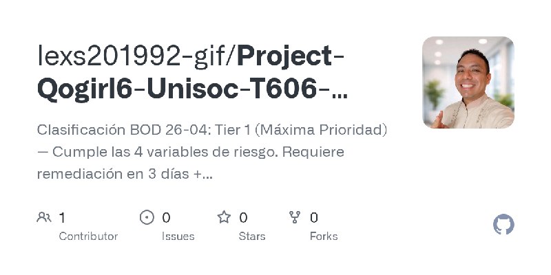 GitHub - lexs201992-gif/Project-Qogirl6-Unisoc-T606-Longcheer-Supply-Chain-Compromise: Clasificación BOD 26-04: Tier 1 (Máxima…