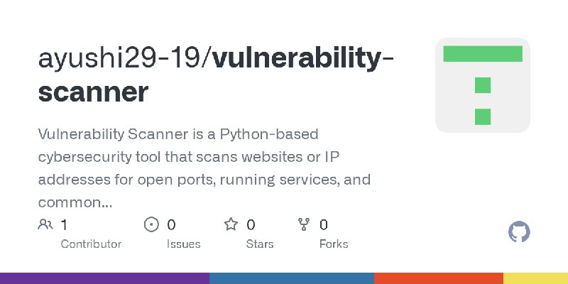 GitHub - ayushi29-19/vulnerability-scanner: Vulnerability Scanner is a Python-based cybersecurity tool that scans websites or IP…
