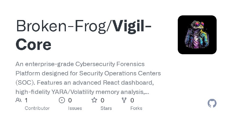 GitHub - Broken-Frog/Vigil-Core: An enterprise-grade Cybersecurity Forensics Platform designed for Security Operations Centers…