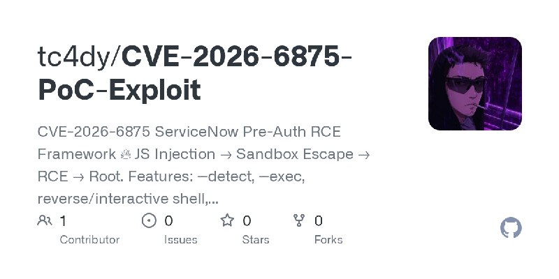 GitHub - tc4dy/CVE-2026-6875-PoC-Exploit: CVE-2026-6875 ServiceNow Pre-Auth RCE Framework 🔥 JS Injection → Sandbox Escape → RCE…