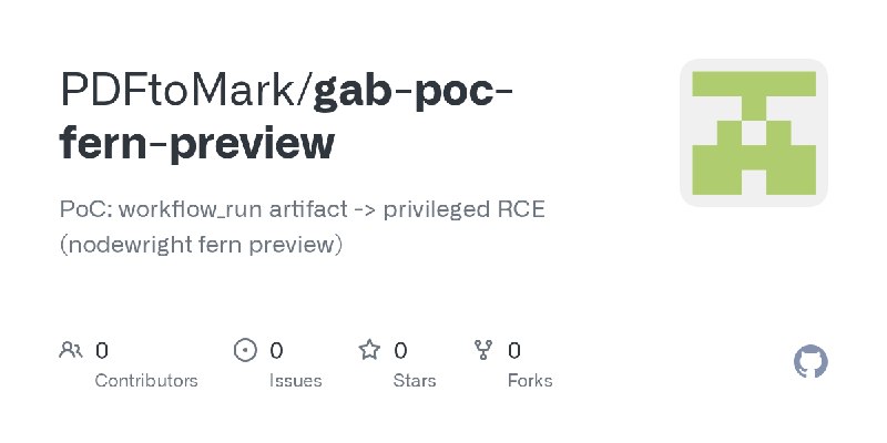 GitHub - PDFtoMark/gab-poc-fern-preview: PoC: workflow_run artifact -> privileged RCE (nodewright fern preview)