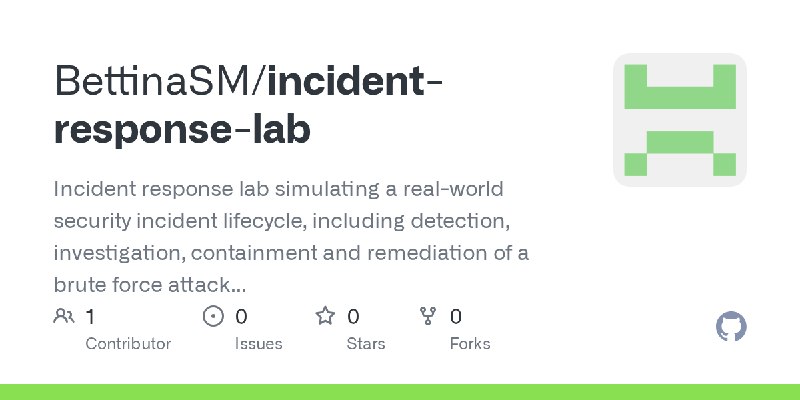 GitHub - BettinaSM/incident-response-lab: Incident response lab simulating a real-world security incident lifecycle, including…