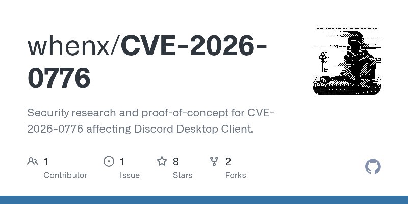 GitHub - whenx/CVE-2026-0776: Security research and proof-of-concept for CVE-2026-0776 affecting Discord Desktop Client.