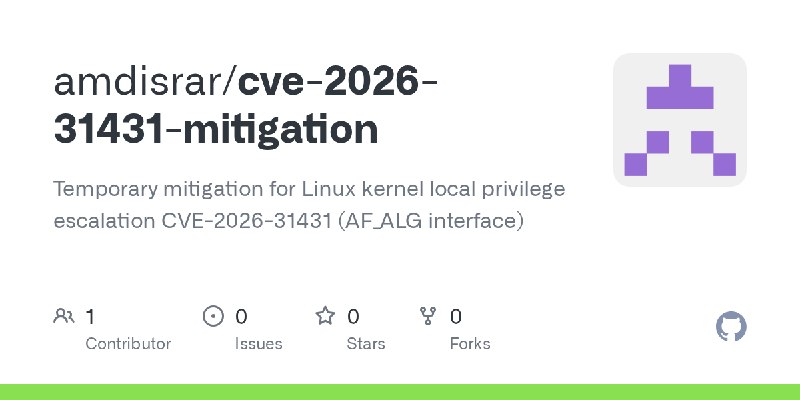 GitHub - amdisrar/cve-2026-31431-mitigation: Temporary mitigation for Linux kernel local privilege escalation CVE-2026-31431 (AF_ALG…