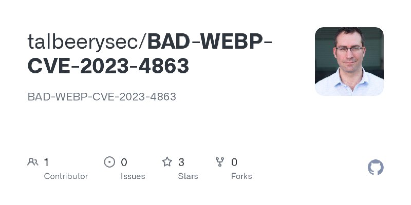 GitHub - talbeerysec/BAD-WEBP-CVE-2023-4863: BAD-WEBP-CVE-2023-4863