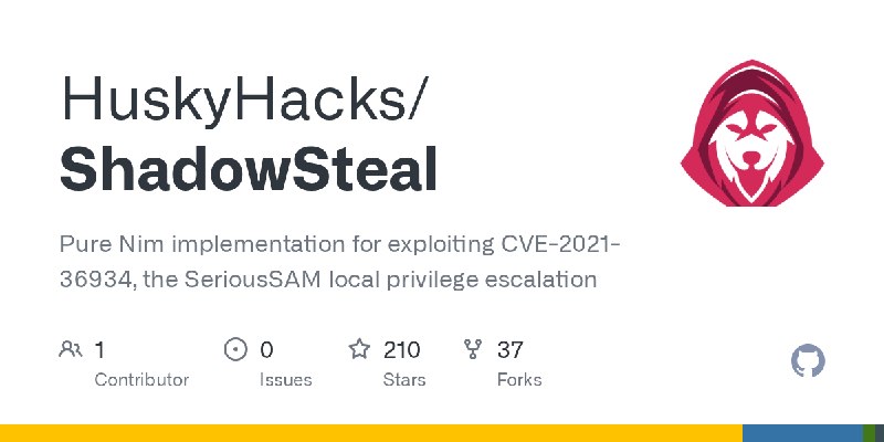 GitHub - HuskyHacks/ShadowSteal: Pure Nim implementation for exploiting CVE-2021-36934, the SeriousSAM local privilege escalation