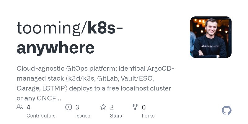GitHub - tooming/k8s-anywhere: Cloud-agnostic GitOps platform: identical ArgoCD-managed stack (k3d/k3s, GitLab, Vault/ESO, Garage…