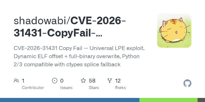 GitHub - shadowabi/CVE-2026-31431-CopyFail-Universal-LPE: CVE-2026-31431 Copy Fail — Universal LPE exploit. Dynamic ELF offset…