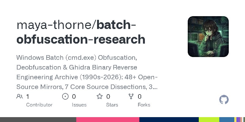 GitHub - maya-thorne/batch-obfuscation-research: Windows Batch (cmd.exe) Obfuscation, Deobfuscation & Ghidra Binary Reverse Engineering…