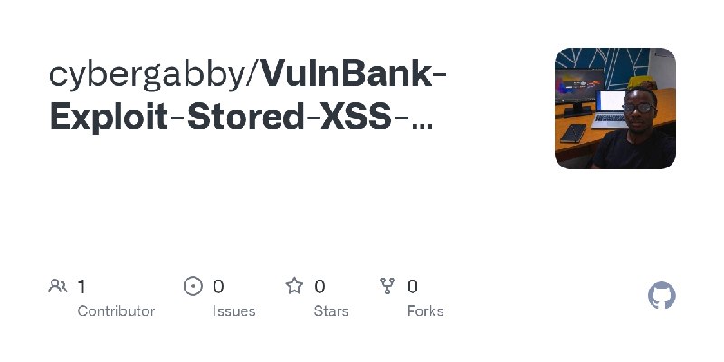 GitHub - cybergabby/VulnBank-Exploit-Stored-XSS-Weak-JWT-Signature-Validation-Admin-Access-