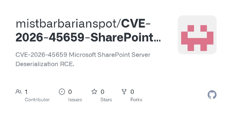 GitHub - mistbarbarianspot/CVE-2026-45659-SharePoint-RCE: CVE-2026-45659 Microsoft SharePoint Server Deserialization RCE.
