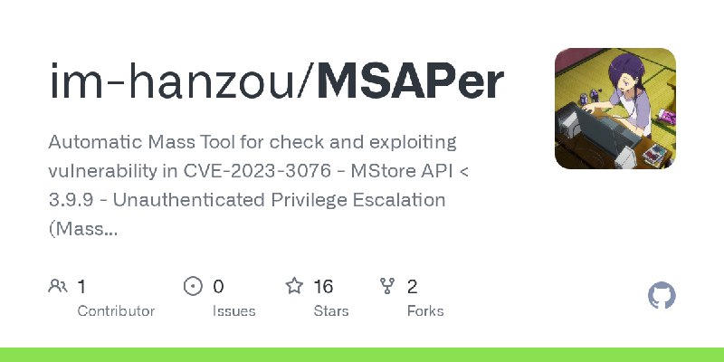 GitHub - im-hanzou/MSAPer: Automatic Mass Tool for check and exploiting vulnerability in CVE-2023-3076 - MStore API < 3.9.9 - Unauthenticated…