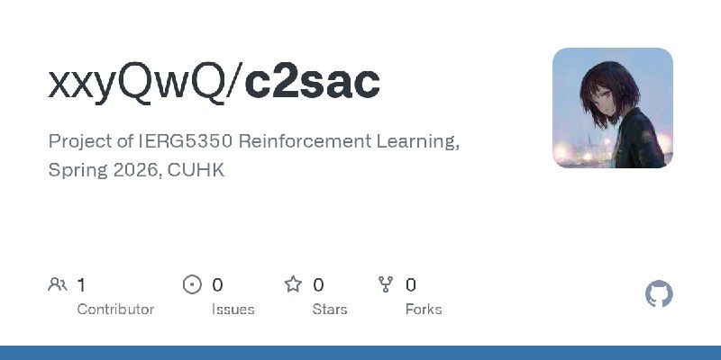 GitHub - xxyQwQ/c2sac: Project of IERG5350 Reinforcement Learning, Spring 2026, CUHK
