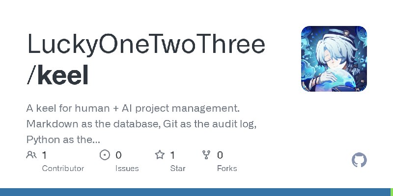 GitHub - LuckyOneTwoThree/keel: A keel for human + AI project management. Markdown as the database, Git as the audit log, Python…