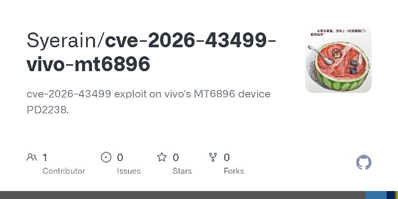 GitHub - Syerain/cve-2026-43499-vivo-mt6896: cve-2026-43499 exploit on vivo's MT6896 device PD2238.