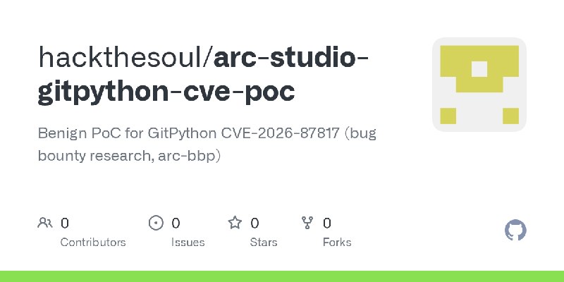 GitHub - hackthesoul/arc-studio-gitpython-cve-poc: Benign PoC for GitPython CVE-2026-87817 (bug bounty research, arc-bbp)