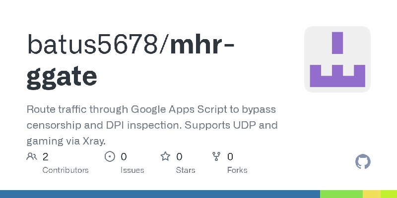 GitHub - batus5678/mhr-ggate: Route traffic through Google Apps Script to bypass censorship and DPI inspection. Supports UDP and…