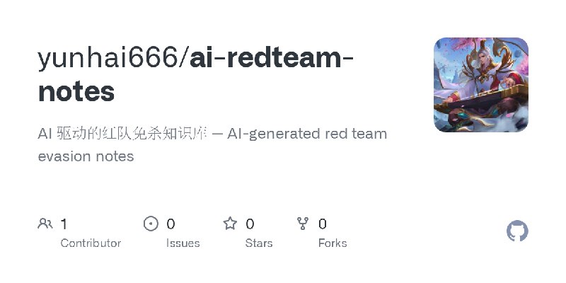GitHub - yunhai666/ai-redteam-notes: AI 驱动的红队免杀知识库 — AI-generated red team evasion notes