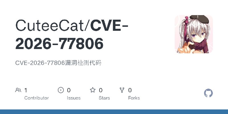 GitHub - CuteeCat/CVE-2026-77806: CVE-2026-77806漏洞检测代码