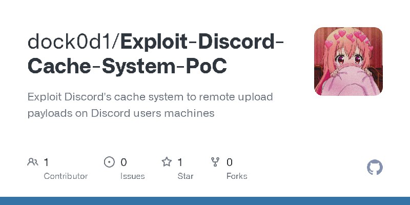 GitHub - dock0d1/Exploit-Discord-Cache-System-PoC: Exploit Discord's cache system to remote upload payloads on Discord users machines