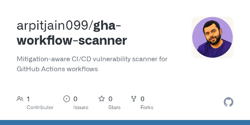 GitHub - arpitjain099/gha-workflow-scanner: Mitigation-aware CI/CD vulnerability scanner for GitHub Actions workflows