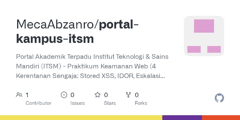GitHub - MecaAbzanro/portal-kampus-itsm: Portal Akademik Terpadu Institut Teknologi & Sains Mandiri (ITSM) - Praktikum Keamanan…