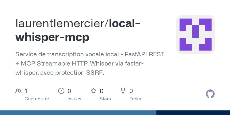 GitHub - laurentlemercier/local-whisper-mcp: Service de transcription vocale local - FastAPI REST + MCP Streamable HTTP, Whisper…