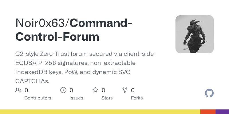 GitHub - Noir0x63/Command-Control-Forum: C2-style Zero-Trust forum secured via client-side ECDSA P-256 signatures, non-extractable…