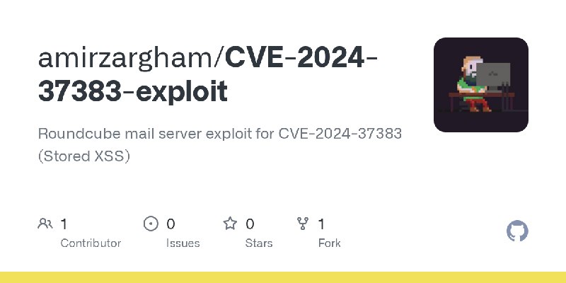 GitHub - amirzargham/CVE-2024-37383-exploit: Roundcube mail server exploit for CVE-2024-37383 (Stored XSS)