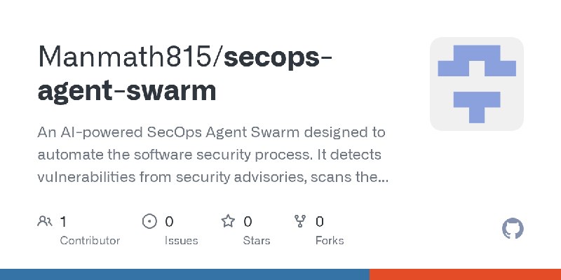 GitHub - Manmath815/secops-agent-swarm: An AI-powered SecOps Agent Swarm designed to automate the software security process. It…