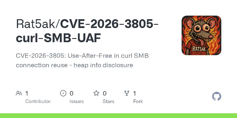 GitHub - Rat5ak/CVE-2026-3805-curl-SMB-UAF: CVE-2026-3805: Use-After-Free in curl SMB connection reuse - heap info disclosure