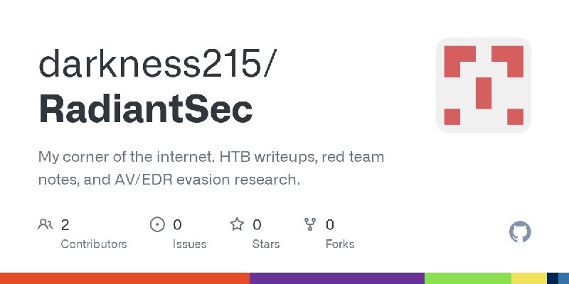 GitHub - darkness215/RadiantSec: My corner of the internet. HTB writeups, red team notes, and AV/EDR evasion research.