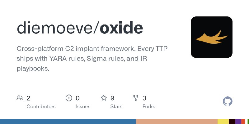 GitHub - diemoeve/oxide: Cross-platform C2 implant framework. Every TTP ships with YARA rules, Sigma rules, and IR playbooks.