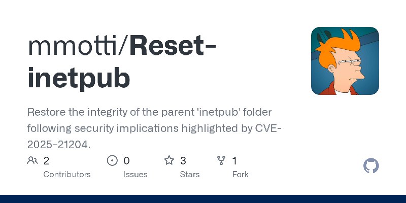 GitHub - mmotti/Reset-inetpub: Restore the integrity of the parent 'inetpub' folder following security implications highlighted…