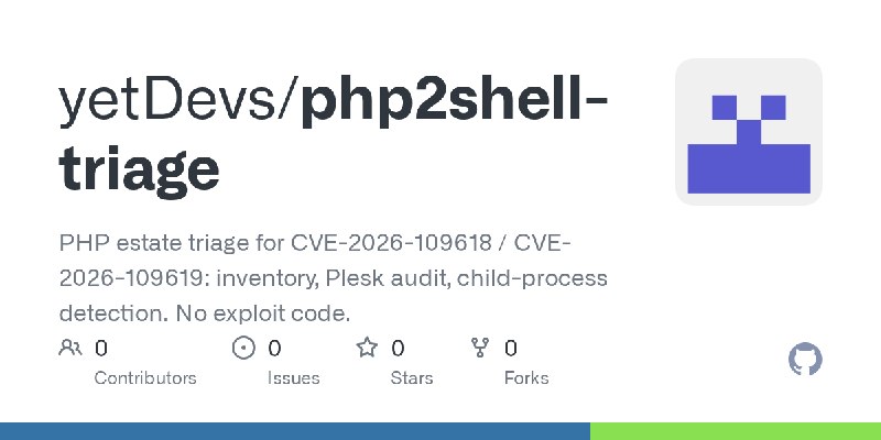 GitHub - yetDevs/php2shell-triage: PHP estate triage for CVE-2026-109618 / CVE-2026-109619: inventory, Plesk audit, child-process…