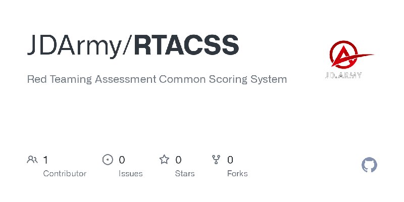 GitHub - JDArmy/RTACSS: Red Teaming Assessment Common Scoring System